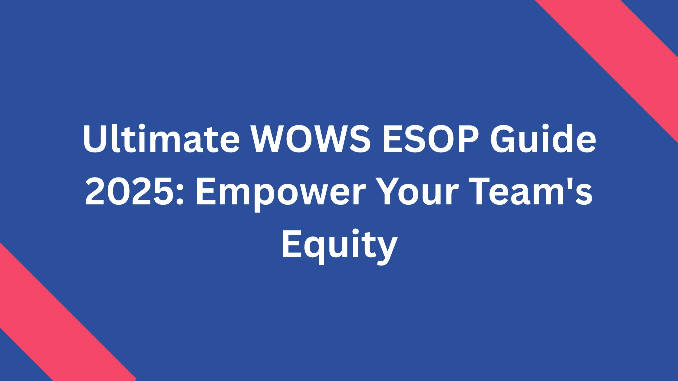 Ultimate WOWS ESOP Guide 2025: Empower Your Team's Equity