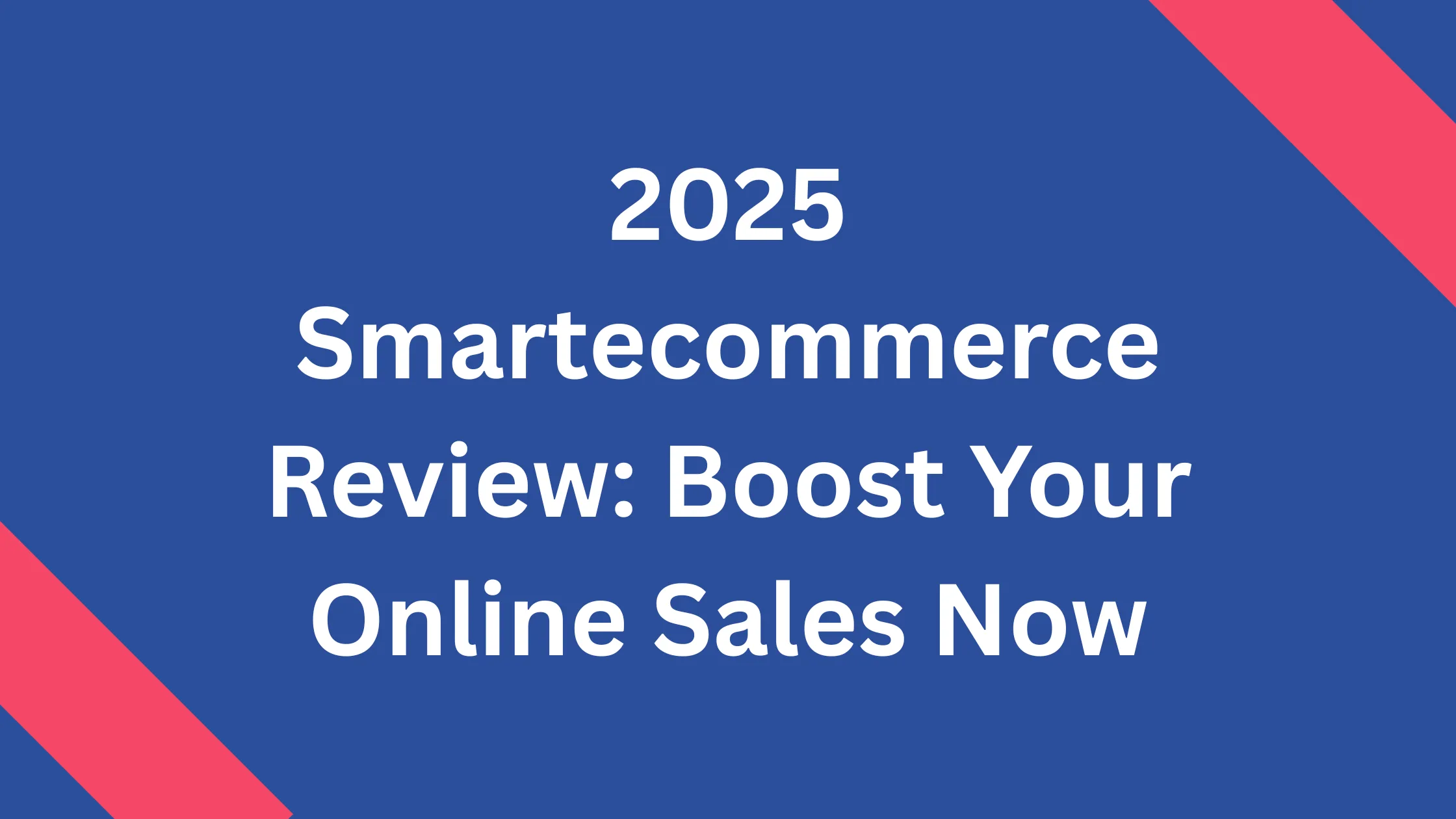 2025 Smartecommerce Review: Boost Your Online Sales Now