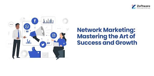 Network Marketing: Mastering the Art of Success and Growth